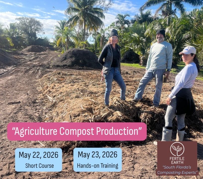 Agricultural Compost Production: May 22, 2026 short course at Lucy's Farm, Miami; May 23, 2026 hands-on training, meet at Fertile Earth Worm Farm, Homestead.