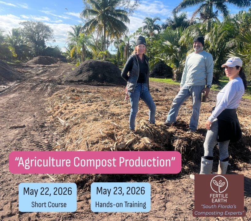 Agriculture Compost Production: May 22, 2026 short course at Lucy's Farm, Miami; May 23, 2026 hands-on training, meet at Fertile Earth Worm Farm, Homestead.